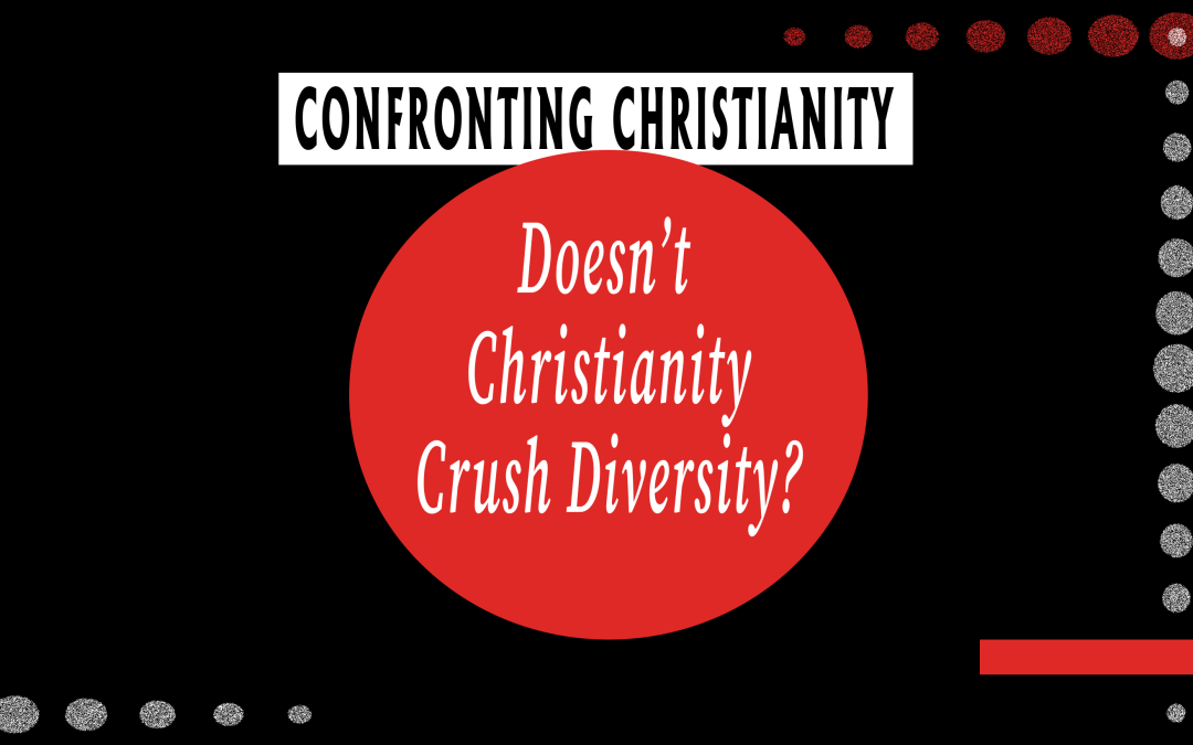 Doesn’t Christianity Crush Diversity?
