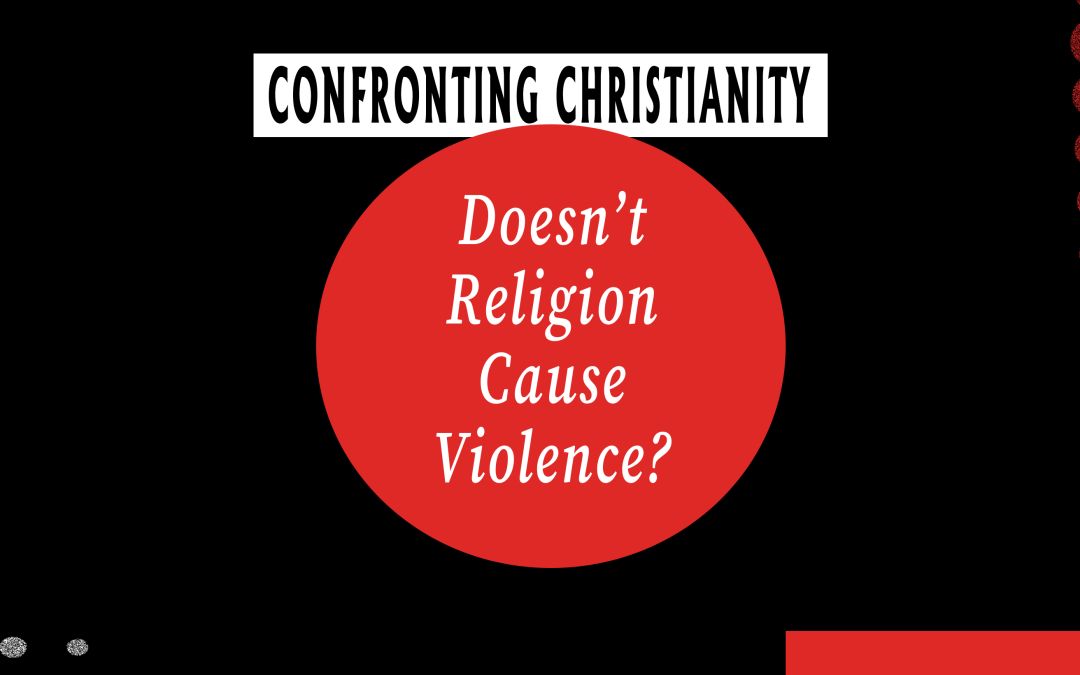 Doesn’t Religion Cause Violence?