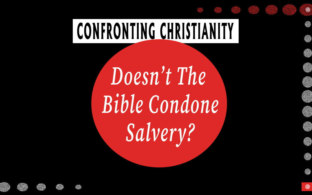 Doesn’t The Bible Condone Slavery?