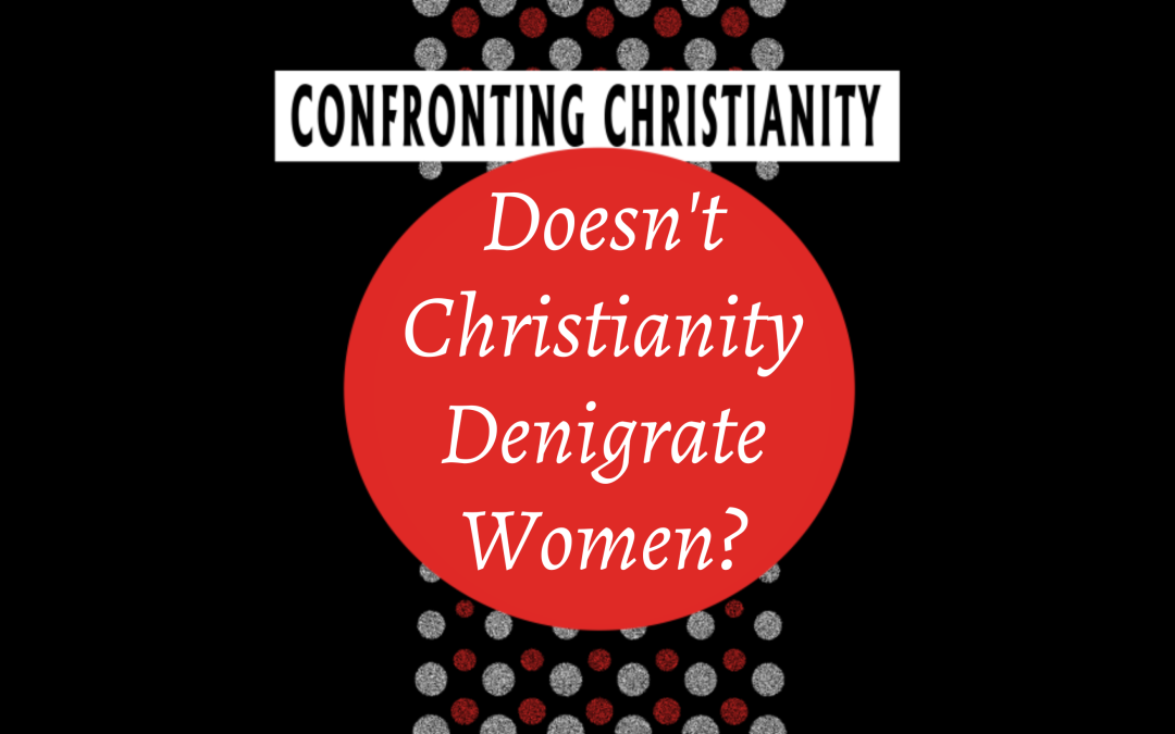 Doesn’t Christianity Denigrate Women?